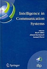 Intelligence in Communication Systems: Ifip International Conference on Intelligence in Communication Systems, Intellcomm 2005, Montreal, Canada, Octo (Hardcover, 2005)