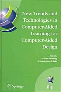 New Trends and Technologies in Computer-Aided Learning for Computer-Aided Design: Ifip International Working Conference: Edutech 2005, Perth, Australi (Hardcover, 2005)