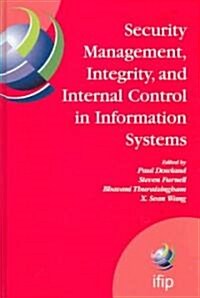 Security Management, Integrity, and Internal Control in Information Systems: Ifip Tc-11 Wg 11.1 & Wg 11.5 Joint Working Conference (Hardcover, 2006)