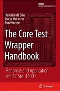 The Core Test Wrapper Handbook: Rationale and Application of IEEE Std. 1500(tm) (Hardcover, 2006)