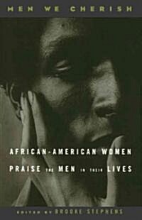 Men We Cherish: African-American Women Praise the Men in Their Lives (Paperback, Lst)