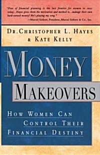 Money Makeovers: How Women Can Control Their Financial Destiny (Paperback)