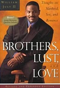 Brothers, Lust, and Love (Revised and Expanded Edition): Thoughts on Manhood, Sex, and Romance (Paperback, Revised and Exp)