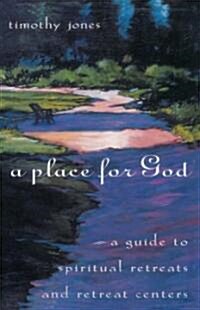 A Place for God: A Guide to Spiritual Retreats and Retreat Centers (Paperback)