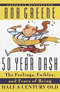 The 50 Year Dash: The Feelings, Foibles, and Fears of Being Half a Century Old (Paperback)