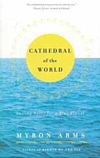 Cathedral of the World: Sailing Notes for a Blue Planet (Paperback, Deckle Edge)