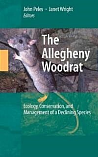 The Allegheny Woodrat: Ecology, Conservation, and Management of a Declining Species (Hardcover, 2008)