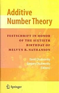 Additive Number Theory: Festschrift in Honor of the Sixtieth Birthday of Melvyn B. Nathanson (Hardcover)