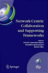 Network-Centric Collaboration and Supporting Frameworks: IFIP TC5 WG 5.5, Seventh IFIP Working Conference on Virtual Enterprises, 25-27 September 2006 (Hardcover)