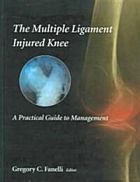The Multiple Ligament Injured Knee: A Practical Guide to Management (Hardcover)