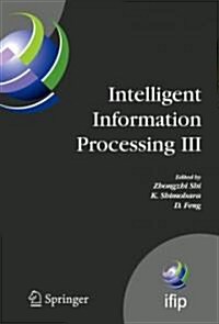Intelligent Information Processing III: IFIP TC12 International Conference on Intelligent Information Processing (IIP 2006), September 20-23, Adelaide (Hardcover)