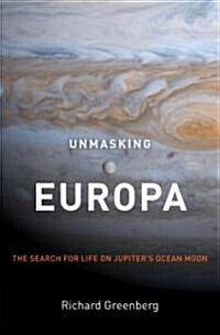 Unmasking Europa: The Search for Life on Jupiters Ocean Moon (Hardcover)