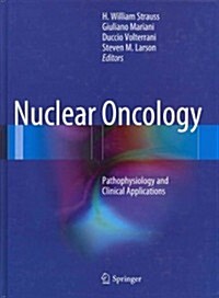 Nuclear Oncology: Pathophysiology and Clinical Applications (Hardcover, 2012)