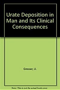 Urate Deposition in Man and Its Clinical Consequences (Hardcover)
