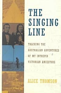 The Singing Line: Tracking the Australian Adventures of My Intrepid Victorian Ancestors (Paperback)