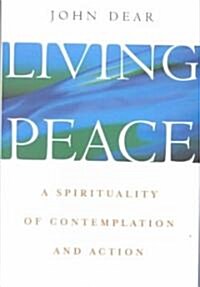 Living Peace: A Spirituality of Contemplation and Action (Hardcover)