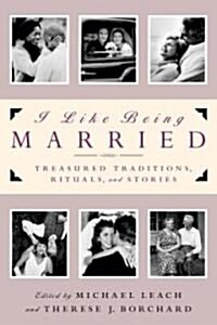 I Like Being Married: Treasured Traditions, Rituals and Stories (Paperback)