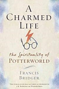 A Charmed Life: The Spirituality of Potterworld (Paperback, Image Books)