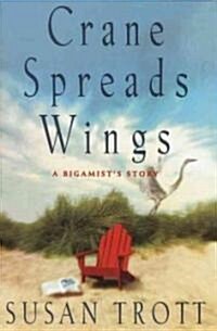 Crane Spreads Wings: A Bigamists Story (Paperback)