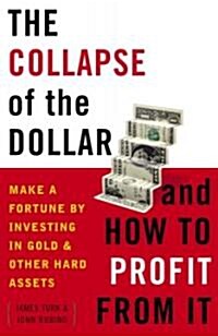The Collapse of the Dollar and How to Profit from It: Make a Fortune by Investing in Gold and Other Hard Assets                                        (Paperback)