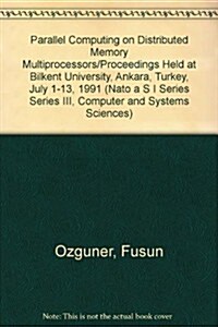 Parallel Computing on Distributed Memory Multiprocessors/Proceedings Held at Bilkent University, Ankara, Turkey, July 1-13, 1991 (Hardcover)