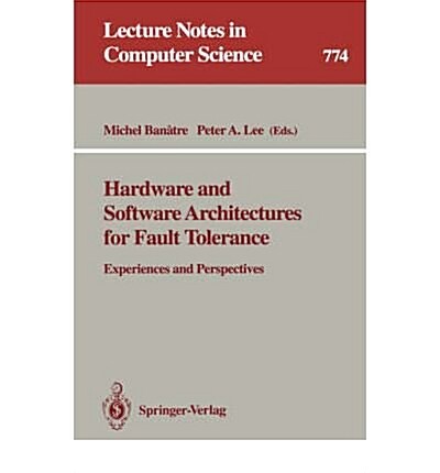 Hardware and Software Architectures for Fault Tolerance: Experiences and Perspectives (Paperback)