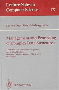 Management and processing of complex data structures : Third Workshop on Information Systems and Artificial Intelligence, Hamburg, Germany, February 28-March 2, 1994 : proceedings