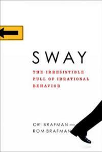 Sway : the irresistible pull of irrational behavior 1st ed