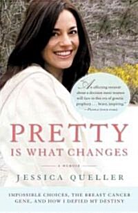 Pretty Is What Changes: Impossible Choices, the Breast Cancer Gene, and How I Defied My Destiny (Paperback)