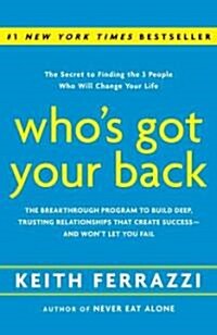 Whos Got Your Back: The Breakthrough Program to Build Deep, Trusting Relationships That Create Success--And Wont Let You Fail (Hardcover)