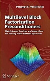 Multilevel Block Factorization Preconditioners: Matrix-Based Analysis and Algorithms for Solving Finite Element Equations (Hardcover, 2008)