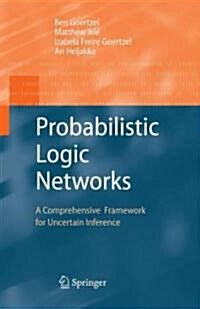 Probabilistic Logic Networks: A Comprehensive Framework for Uncertain Inference (Hardcover)