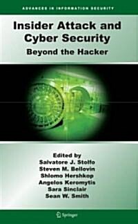 Insider Attack and Cyber Security: Beyond the Hacker (Hardcover)