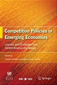 Competition Policies in Emerging Economies: Lessons and Challenges from Central America and Mexico (Hardcover, 2008)