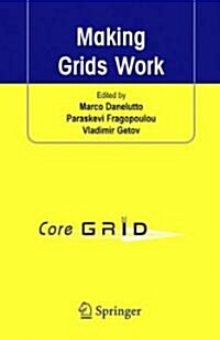Making Grids Work: Proceedings of the Coregrid Workshop on Programming Models Grid and P2P System Architecture Grid Systems, Tools and En (Hardcover, 2008)