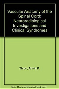 Vascular Anatomy of the Spinal Cord: Neuroradiological Investigations & Clinical Syndromes (Hardcover)