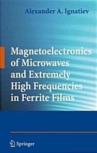 Magnetoelectronics of Microwaves and Extremely High Frequencies in Ferrite Films (Hardcover, 2009)