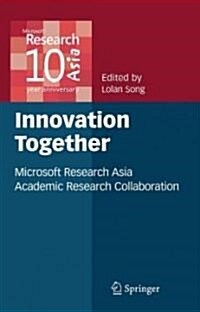 Innovation Together: Microsoft Research Asia Academic Research Collaboration (Hardcover)