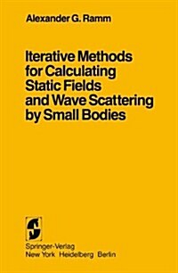 Iterative Methods for Calculating Static Fields and Wave Scattering by Small Bodies (Paperback)