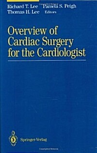 Overview of Cardiac Surgery for the Cardiologist (Hardcover, 1994)