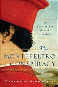 The Montefeltro Conspiracy: A Renaissance Mystery Decoded (Hardcover, Deckle Edge)
