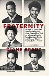 Fraternity: In 1968, a Visionary Priest Recruited 20 Black Men to the College of the Holy Cross and Changed Their Lives and the Co (Hardcover)
