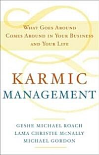 Karmic Management: What Goes Around Comes Around in Your Business and Your Life (Hardcover)