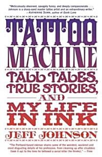 Tattoo Machine: Tall Tales, True Stories, and My Life in Ink (Paperback)