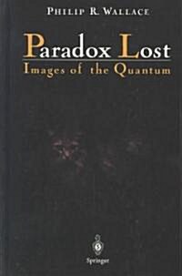 Paradox Lost: Images of the Quantum (Hardcover, 1996)