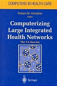 Computerizing Large Integrated Health Networks: The Va Success (Hardcover, 1997)