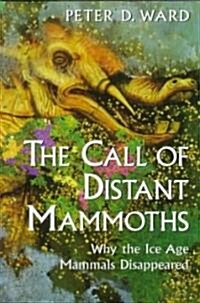 The Call of Distant Mammoths: Why the Ice Age Mammals Disappeared (Hardcover, 1997)