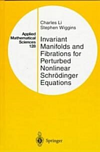 Invariant Manifolds and Fibrations for Perturbed Nonlinear Schr?inger Equations (Hardcover, 1997)