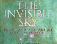 The Invisible Sky: Rosat and the Age of X-Ray Astronomy (Hardcover)