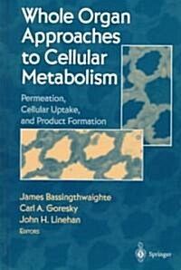 Whole Organ Approaches to Cellular Metabolism: Permeation, Cellular Uptake, and Product Formation (Hardcover)